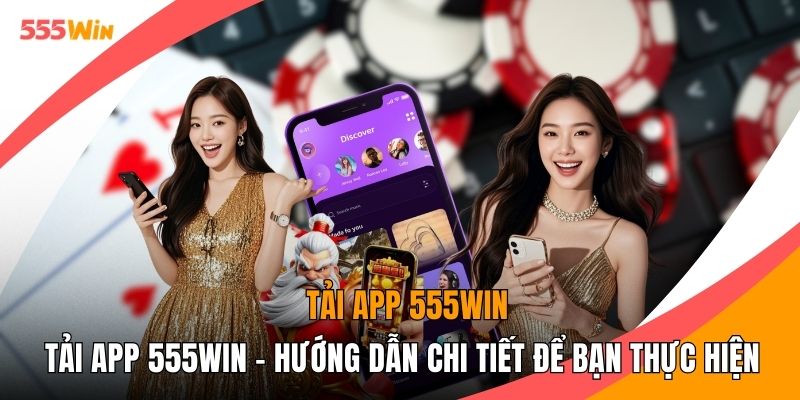Tải App 555WIN - Hướng Dẫn Chi Tiết Để Bạn Thực Hiện
